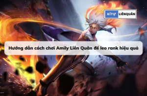 Hướng dẫn cách chơi Amily Liên Quân để leo rank hiệu quả