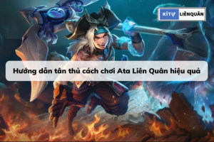 cách chơi Ata Liên Quân hiệu quả