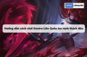 Hướng dẫn cách chơi Dextra Flex leo rank thách đấu